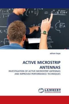 portada ACTIVE MICROSTRIP ANTENNAS: INVESTIGATION OF ACTIVE MICROSTRIP ANTENNAS AND IMPROVED PERFORMANCE TECHNIQUES