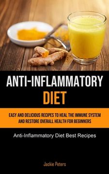 portada Anti-Inflammatory Diet: Easy And Delicious Recipes To Heal The Immune System And Restore Overall Health For Beginners (Anti-Inflammatory Diet (in English)