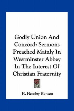portada godly union and concord: sermons preached mainly in westminster abbey in the interest of christian fraternity