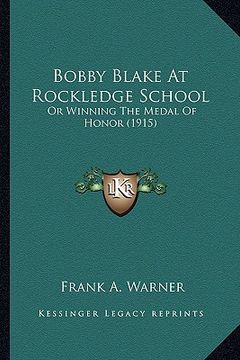 portada bobby blake at rockledge school: or winning the medal of honor (1915) (en Inglés)