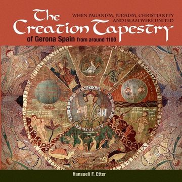 portada The Creation Tapestry of Girona (Spain) From Around 1100: When Paganism, Judaism, Christianity and Islam Were United 