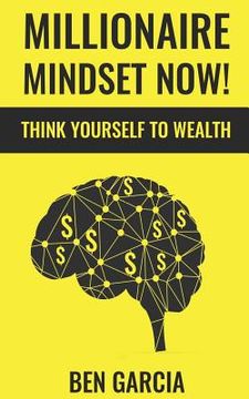 portada Millionaire Mindset Now!: Think Yourself to Wealth (en Inglés)