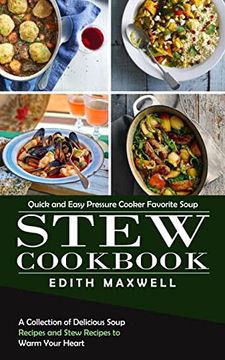 portada Stew Cookbook: Quick and Easy Pressure Cooker Favorite Soup (A Collection of Delicious Soup Recipes and Stew Recipes to Warm Your Hea (en Inglés)