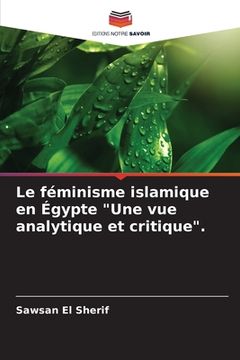 portada Le féminisme islamique en Égypte "Une vue analytique et critique". (en Francés)