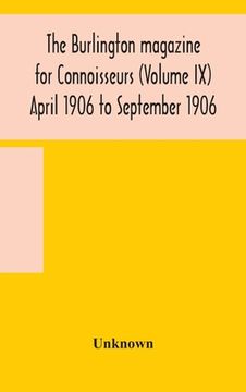 portada The Burlington magazine for Connoisseurs (Volume IX) April 1906 to September 1906