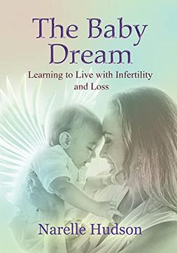 portada The Baby Dream: Learning to Live With Infertility and Loss (en Inglés)