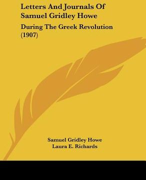portada letters and journals of samuel gridley howe: during the greek revolution (1907) (en Inglés)