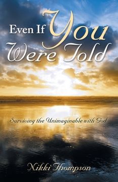 portada Even If You Were Told: Surviving the Unimaginable with God (en Inglés)