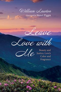 portada Leave Love with Me: Beauty and Justice, Love's Color and Fragrance (en Inglés)