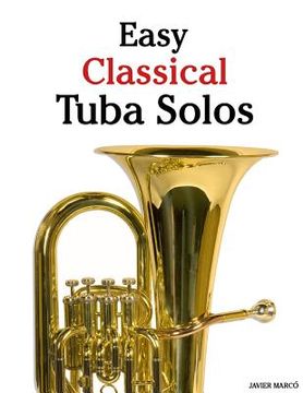 portada Easy Classical Tuba Solos: Featuring Music of Bach, Beethoven, Wagner, Handel and Other Composers (en Inglés)
