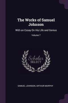 portada The Works of Samuel Johnson: With an Essay On His Life and Genius; Volume 7
