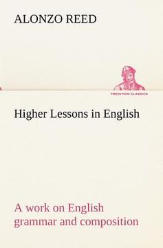 portada higher lessons in english a work on english grammar and composition (en Inglés)