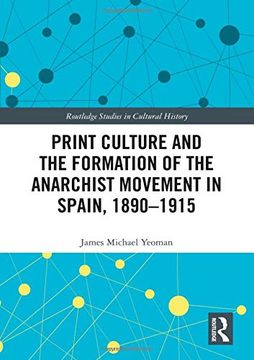 portada Print Culture and the Formation of the Anarchist Movement in Spain, 1890-1915 (Routledge Studies in Cultural History) (en Inglés)