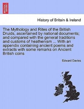 portada the mythology and rites of the british druids, ascertained by national documents; and compared with the general traditions and customs of heathenism . (en Inglés)