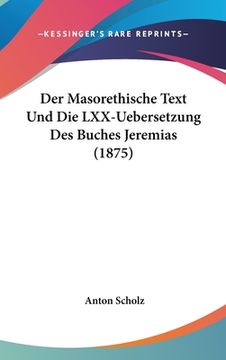 portada Der Masorethische Text Und Die LXX-Uebersetzung Des Buches Jeremias (1875) (en Alemán)