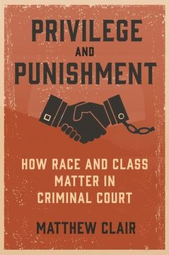 portada Privilege and Punishment: How Race and Class Matter in Criminal Court (en Inglés)