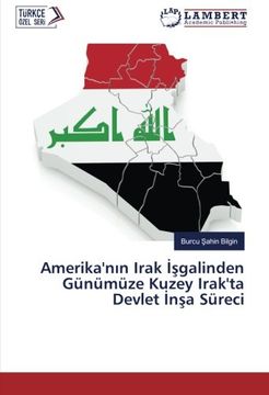 portada Amerika'nin Irak Isgalinden Günümüze Kuzey Irak'ta Devlet Insa Süreci
