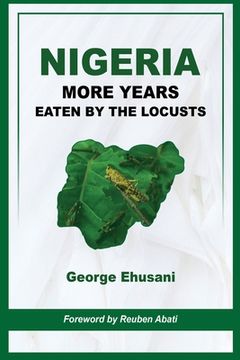 portada Nigeria: More Years Eaten By the Locusts (en Inglés)
