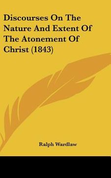 portada discourses on the nature and extent of the atonement of christ (1843) (en Inglés)