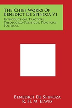 portada The Chief Works of Benedict de Spinoza V1: Introduction, Tractatus Theologico-Politicus, Tractatus Politicus