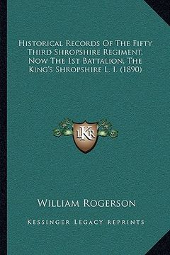 portada historical records of the fifty third shropshire regiment, now the 1st battalion, the king's shropshire l. i. (1890)