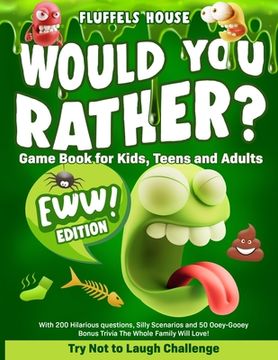 portada Would you Rather Game Book for Kids, Teens, and Adults - eww Edition! Try not to Laugh Challenge With 200 Hilarious Questions, Silly Scenarios, and 50 Ooey-Gooey Bonus Trivia! 