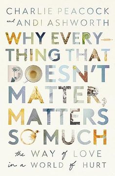 portada Why Everything That Doesn't Matter, Matters so Much: The way of Love in a World of Hurt (in English)