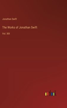portada The Works of Jonathan Swift: Vol. XIII (en Inglés)