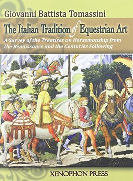 portada THE ITALIAN TRADITION OF EQUESTRIAN ART: A SURVEY OF THE TREATISES ON HORSEMANSHIP FROM THE RENAISSANCE AND THE CENTURIES FOLLOWING