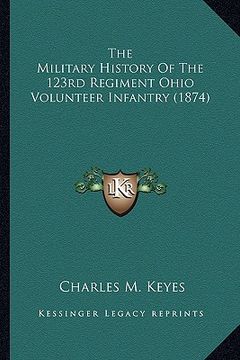 portada the military history of the 123rd regiment ohio volunteer inthe military history of the 123rd regiment ohio volunteer infantry (1874) fantry (1874)