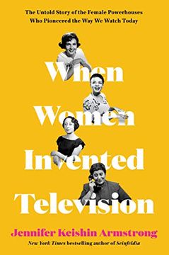 portada When Women Invented Television: The Untold Story of the Female Powerhouses who Pioneered the way we Watch Today (en Inglés)