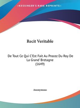 portada Recit Veritable: De Tout Ce Qui C'Est Fait Au Procez Du Roy De La Grand' Bretagne (1649) (en Francés)