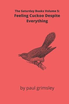 portada Feeling Cuckoo Despite Everything: The Saturday Books Volume 5 (en Inglés)