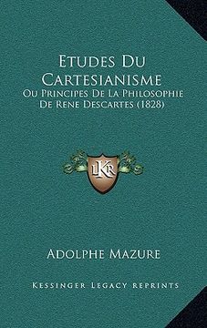 portada Etudes Du Cartesianisme: Ou Principes De La Philosophie De Rene Descartes (1828) (en Francés)