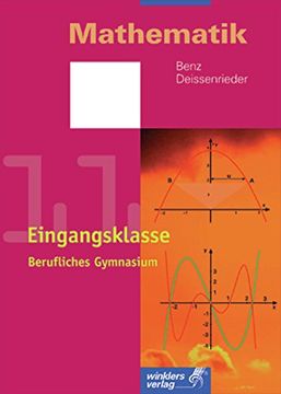 portada Mathematik - Berufliches Gymnasium in Baden-Württemberg: Eingangsklasse (Klasse 11): Schülerbuch, 2. , Überarbeitete Auflage, 2006 (en Alemán)