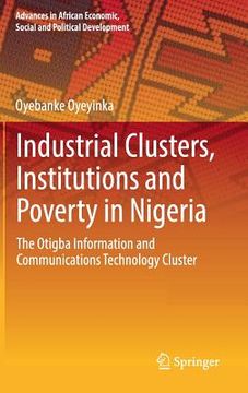 portada Industrial Clusters, Institutions and Poverty in Nigeria: The Otigba Information and Communications Technology Cluster (en Inglés)