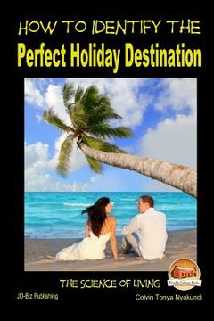 portada How to Identify the Perfect Holiday Destination (en Inglés)