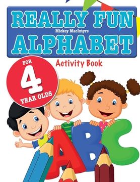 portada Really Fun Alphabet For 4 Year Olds: A fun & educational alphabet activity book for four year old children (en Inglés)