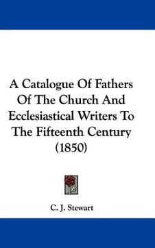 portada a catalogue of fathers of the church and ecclesiastical writers to the fifteenth century (1850) (en Inglés)