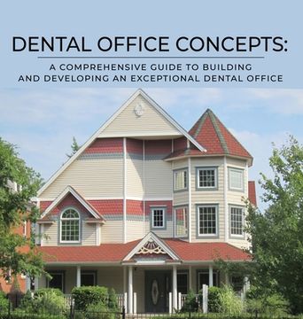 portada Dental Office Concepts: A Comprehensive Guide to Building and Developing an Exceptional Dental Office