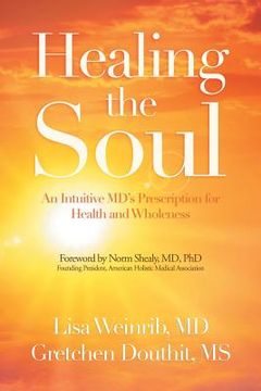portada Healing the Soul: An Intuitive Md's Prescription for Health and Wholeness (en Inglés)