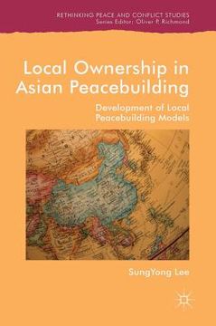 portada Local Ownership in Asian Peacebuilding: Development of Local Peacebuilding Models (en Inglés)