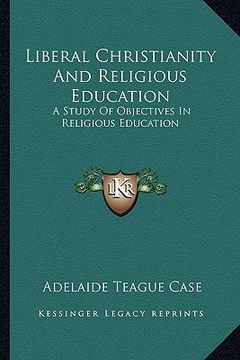 portada liberal christianity and religious education: a study of objectives in religious education (en Inglés)