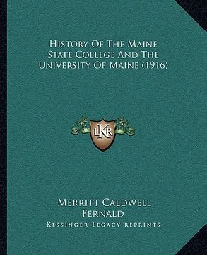 portada history of the maine state college and the university of maine (1916) (en Inglés)