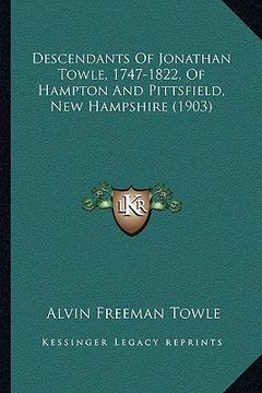 portada descendants of jonathan towle, 1747-1822, of hampton and pittsfield, new hampshire (1903) (en Inglés)