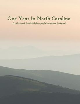 portada One Year In North Carolina: A Collection Of Thoughtful Photographs (en Inglés)