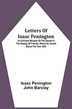 portada Letters of Isaac Penington: An Eminent Minister of the Gospel in the Society of Friends, Which he Joined About the Year 1658 