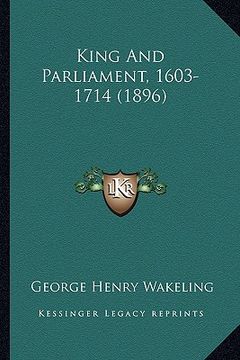 portada king and parliament, 1603-1714 (1896) (en Inglés)