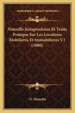 portada Nouvelle Jurisprudence Et Traite Pratique Sur Les Locations Mobilieres Et Immobilieres V1 (1880) (en Francés)