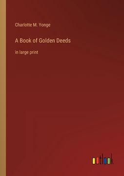portada A Book of Golden Deeds: in large print (en Inglés)